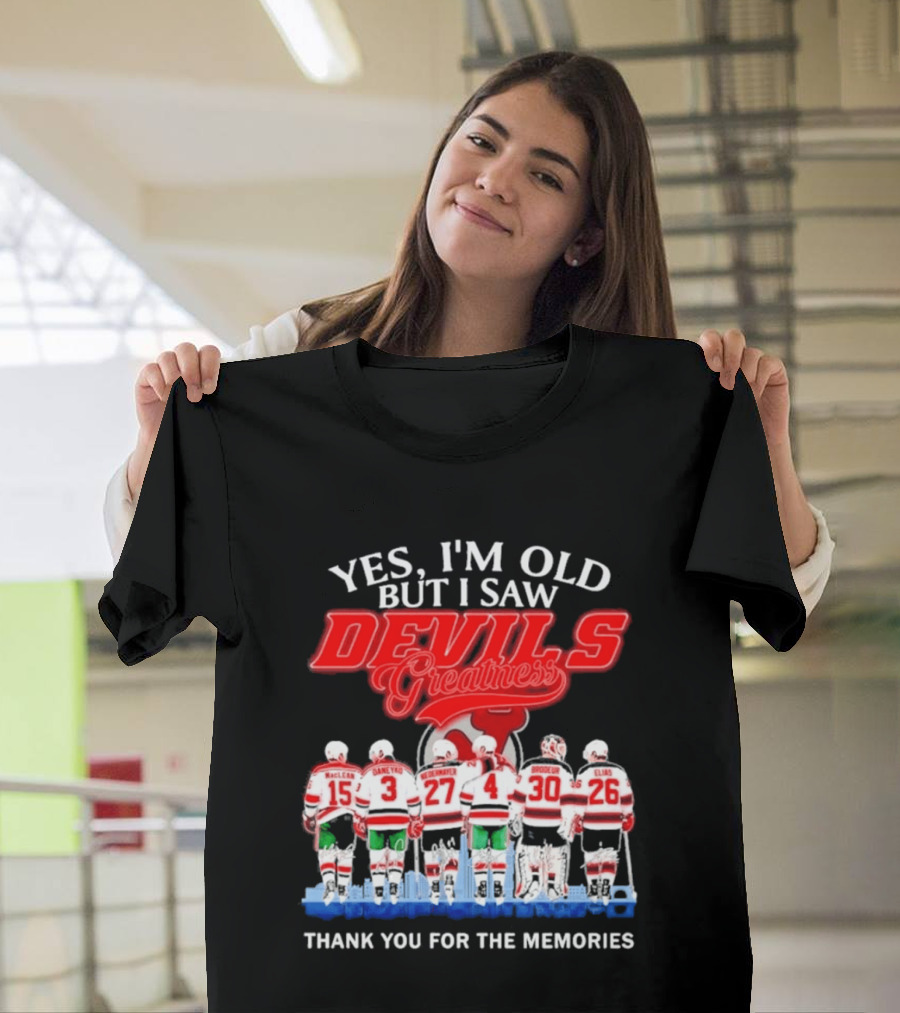 Yes I'm Old But I Saw Devils Greatness MacLean Daneyko Niedermayer Brodeur Elias Thank You For The Memories T-Shirt
