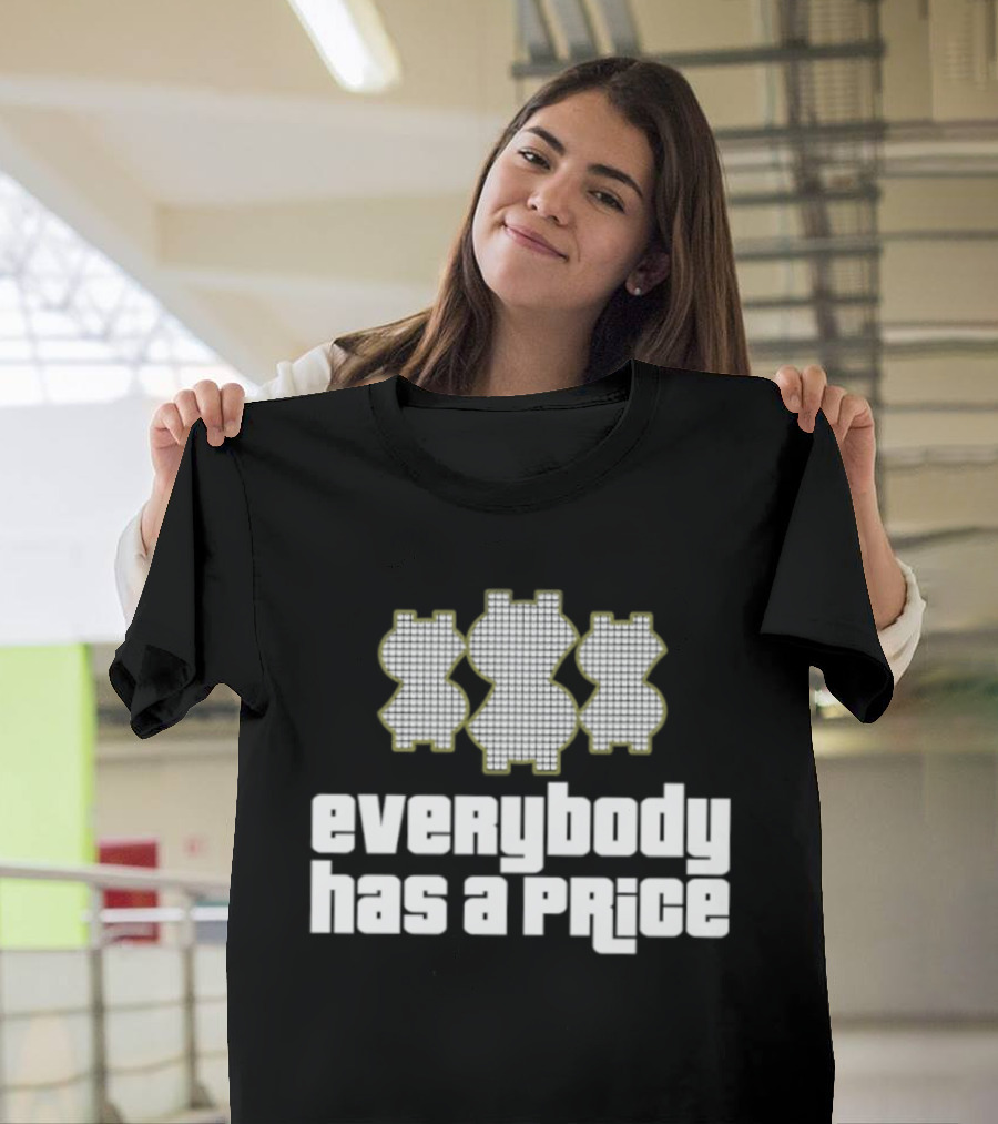 Everybody Has A Price Dollar Sign T-Shirt