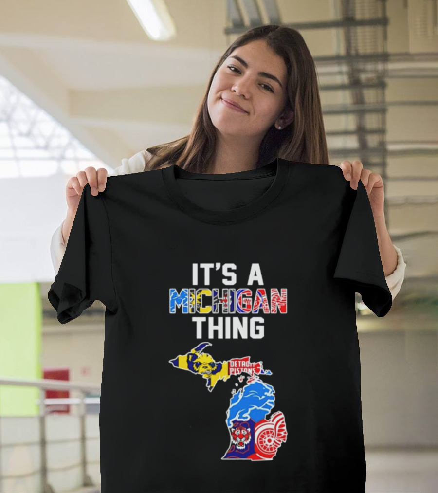 It's A Michigan Thing Detroit Pistons Lions Tigers Red Wings T-Shirt