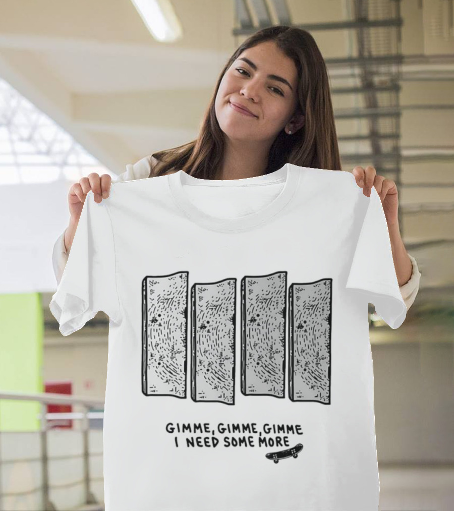 Gimme Gimme Gimme I Need Some More Skateboard Black Flag T-Shirt
