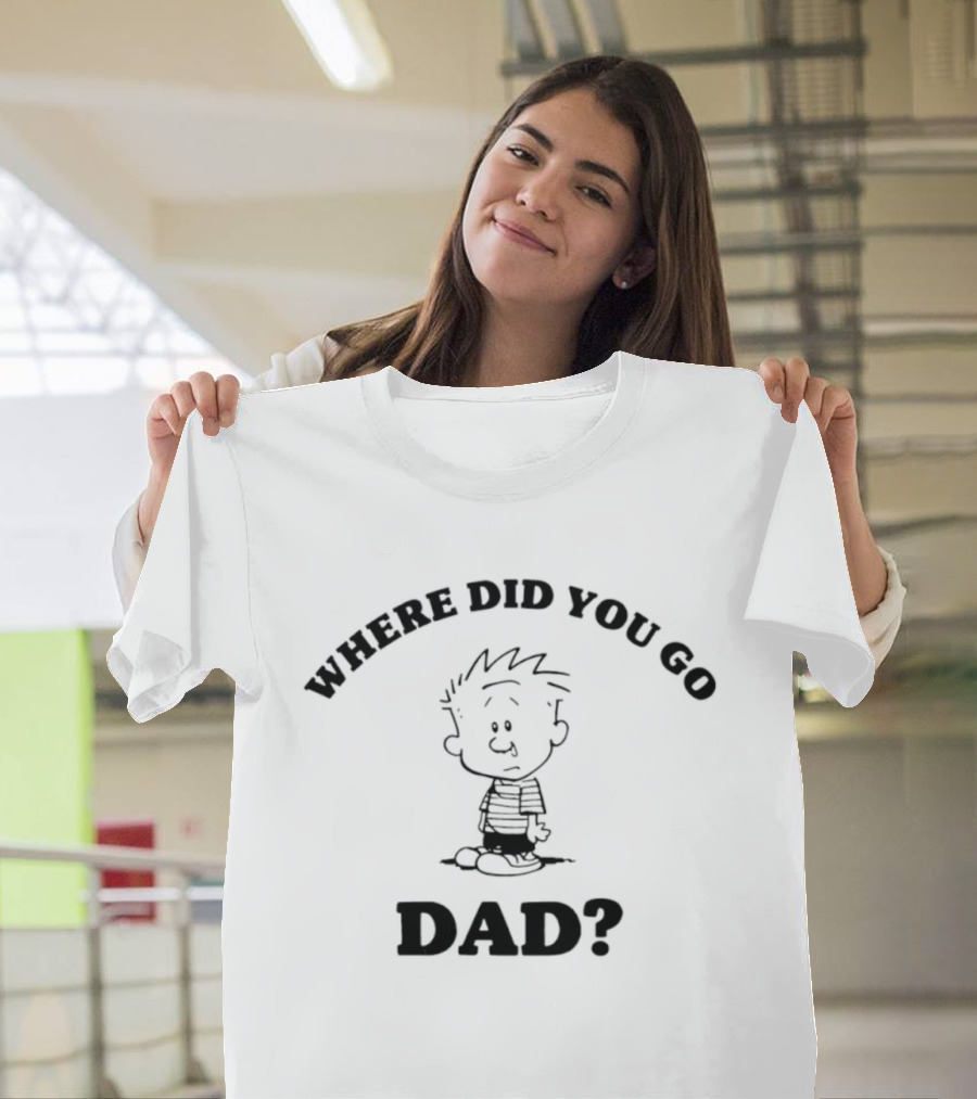 Where Did You Go Dad Calvin Comic Strip T-Shirt