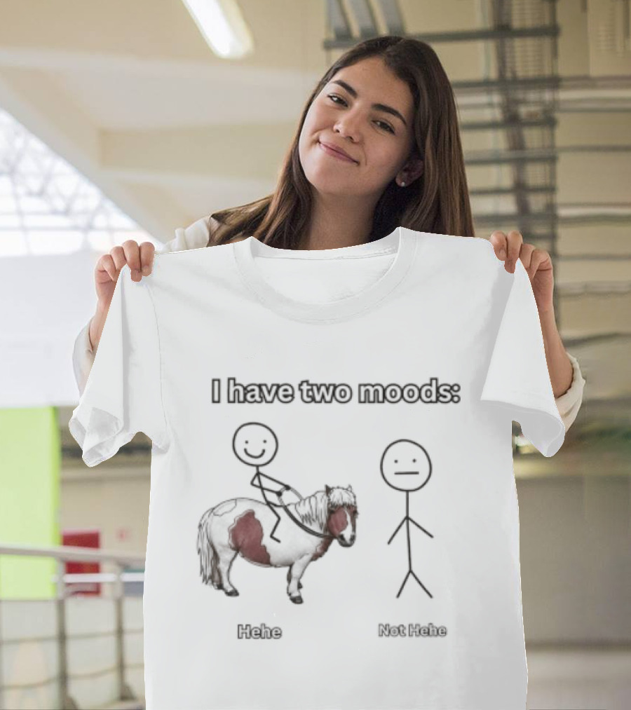 I Have Two Moods Hehe Not Hehe Stick Figure Pony Riding T-Shirt