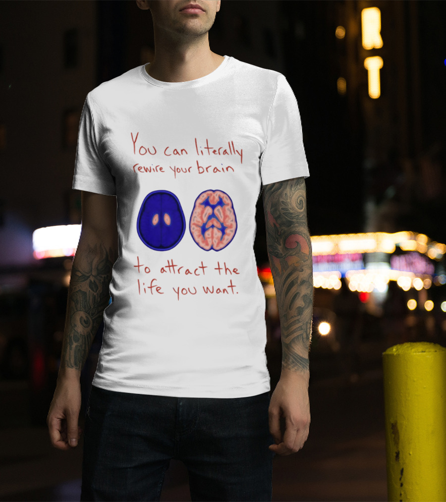 You Can Literally Rewire Your Brain To Attract The Life You Want With Illustrated Brain T-Shirt