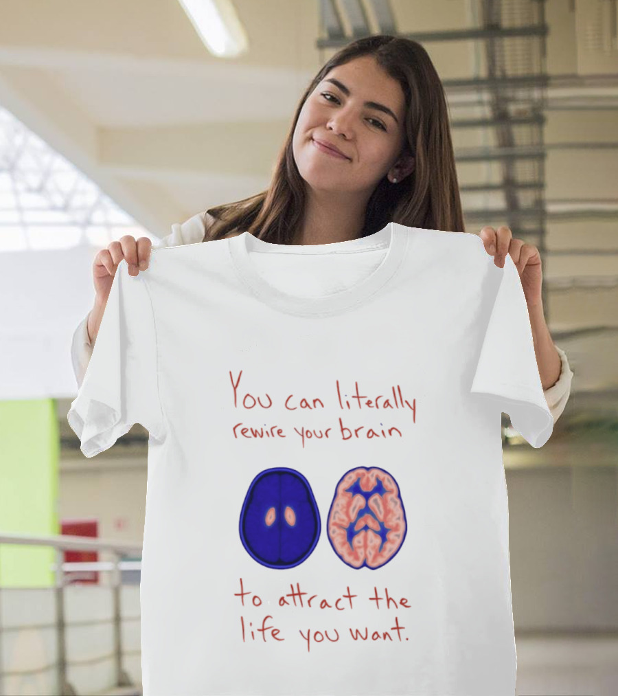 You Can Literally Rewire Your Brain To Attract The Life You Want With Illustrated Brain T-Shirt