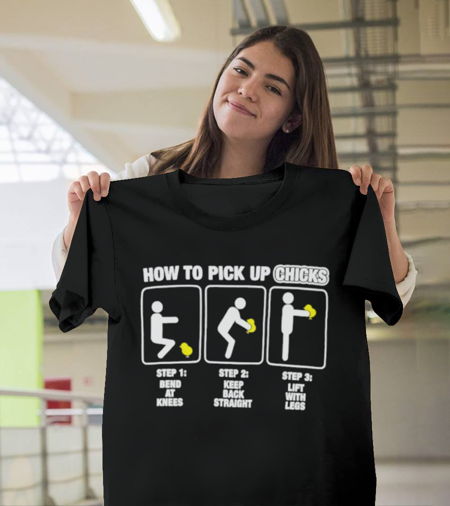 How To Pick Up Chicks Bend Knees Keep Back Straight Lift Legs Steps Fun Instructions T-Shirt