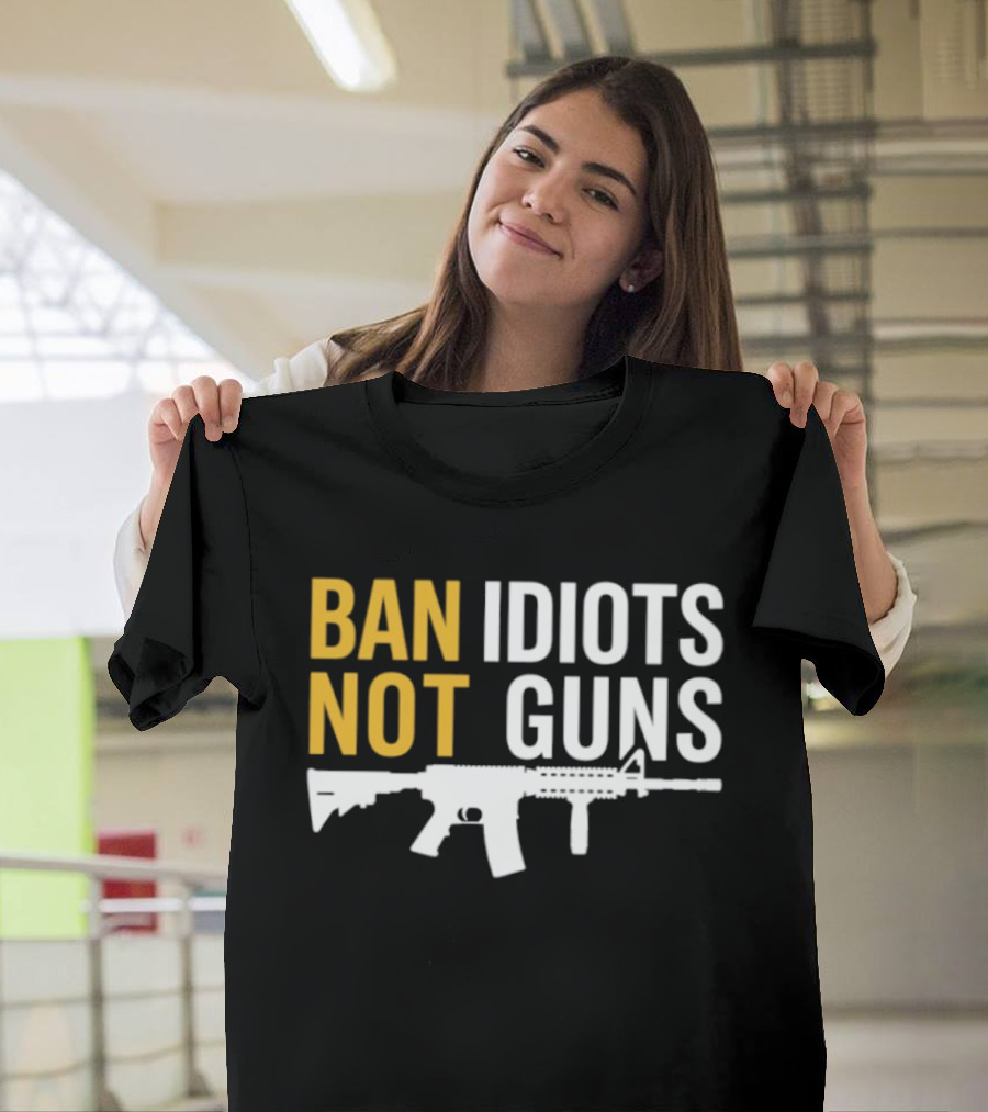 Ban Idiots Not Guns Second Amendment Rights Rifle T-Shirt