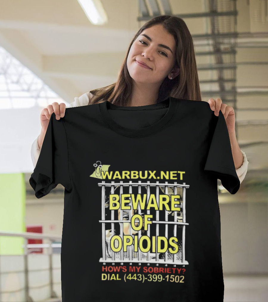 Beware Of Opioids Warbux.net How's My Sobriety Dial (443) 399 1502 T-Shirt