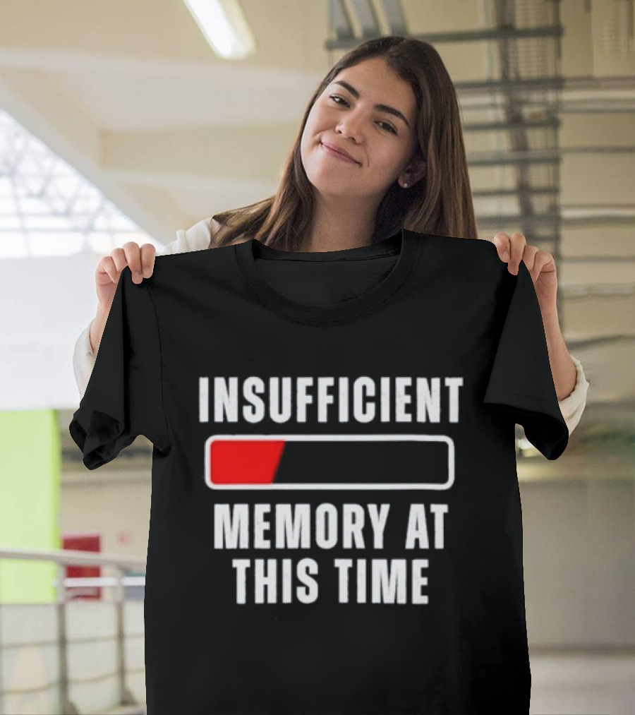 Insufficient Memory At This Time Low Battery Computer Humor T-Shirt