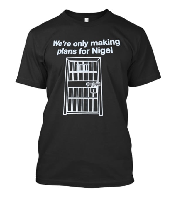 We're Only Making Plans For Nigel Prison Bars Door Ajar T-Shirt