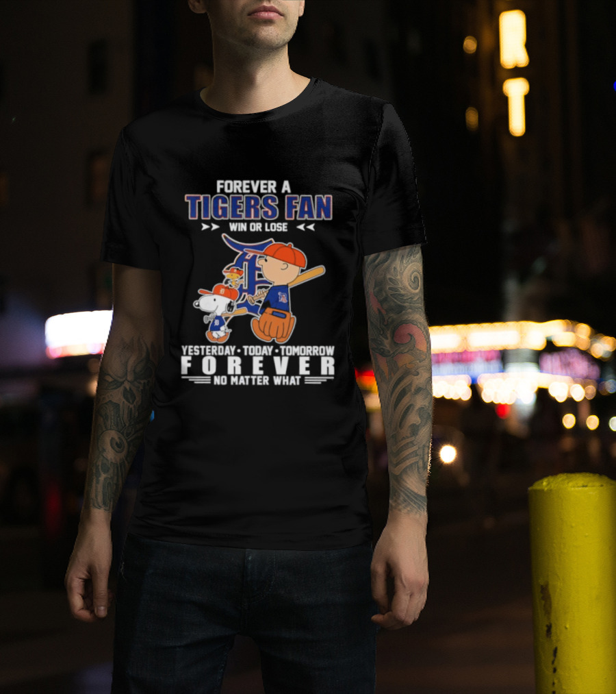 Forever A Tigers Fan Win Or Lose Yesterday Today Tomorrow Forever No Matter What T-Shirt