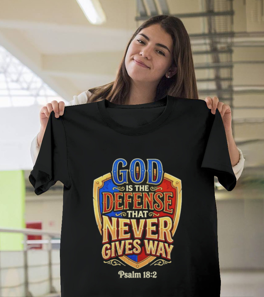 God Is The Defense That Never Gives Way Psalm 18 2 Shield T-Shirt