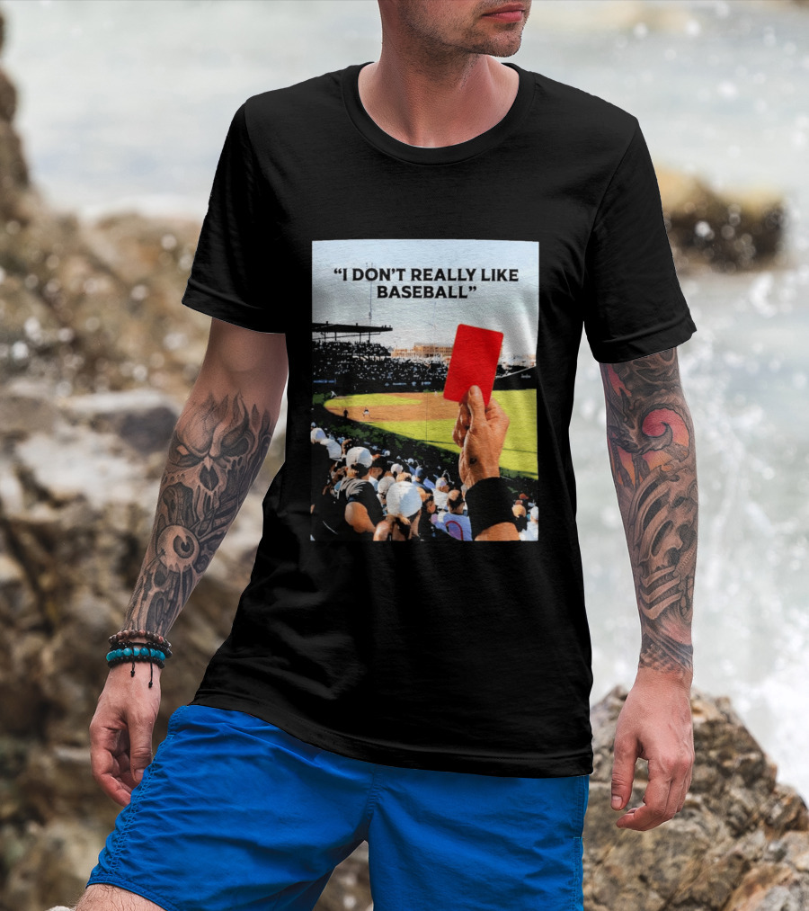 I Don't Really Like Baseball Red Card Baseball Field Crowd T-Shirt
