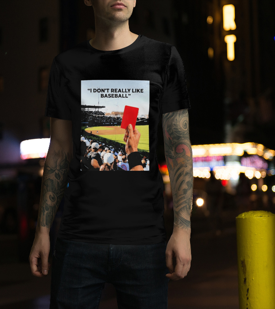 I Don't Really Like Baseball Red Card Baseball Field Crowd T-Shirt