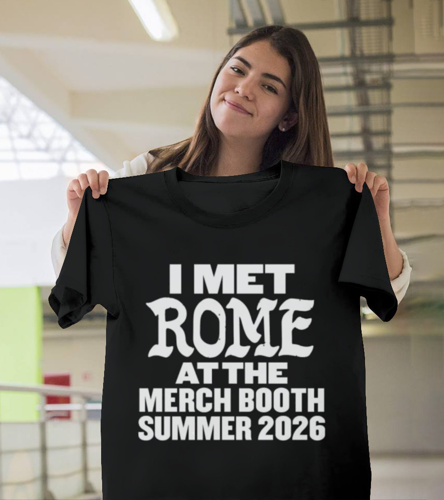 I Met Rome At The Merch Booth Summer 2026 Event Experience T-Shirt