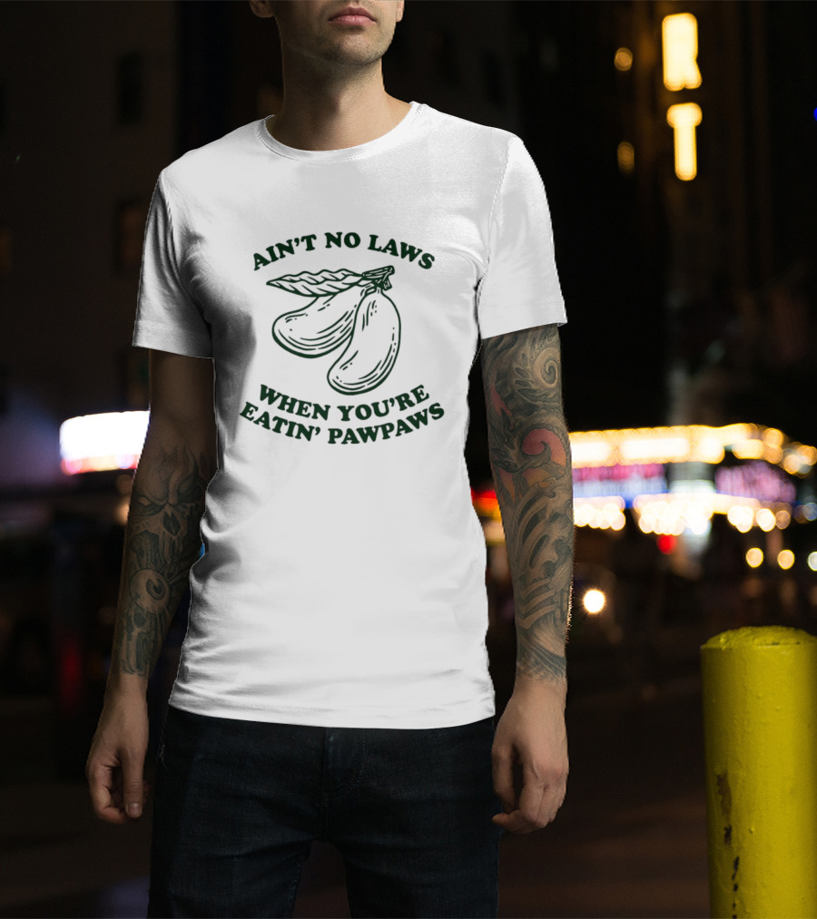 Ain't No Laws When You're Eatin' Pawpaws Fruit T-Shirt