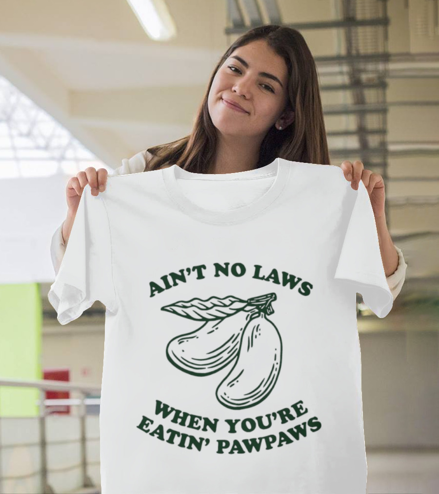 Ain't No Laws When You're Eatin' Pawpaws Fruit T-Shirt