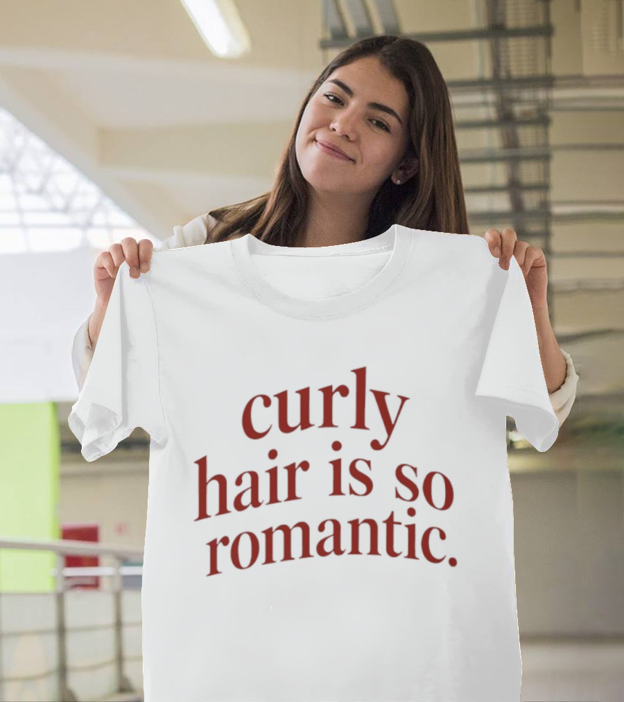 Curly Hair Is So Romantic T-Shirt