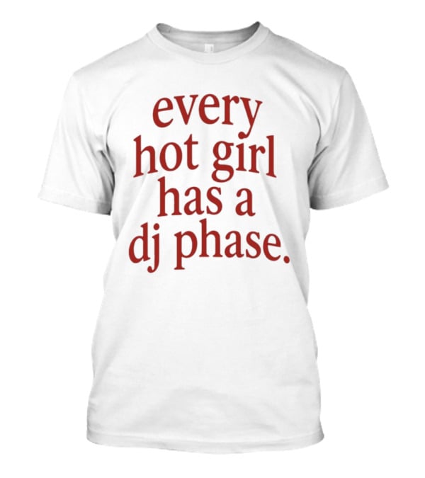 Every Hot Girl Has A DJ Phase Trendy Music T-Shirt