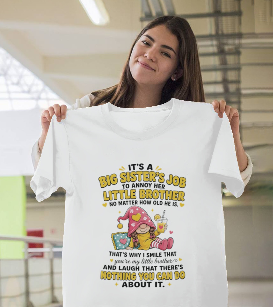It's A Big Sister's Job To Annoy Her Little Brother No Matter How Old He Is Gnome T-Shirt