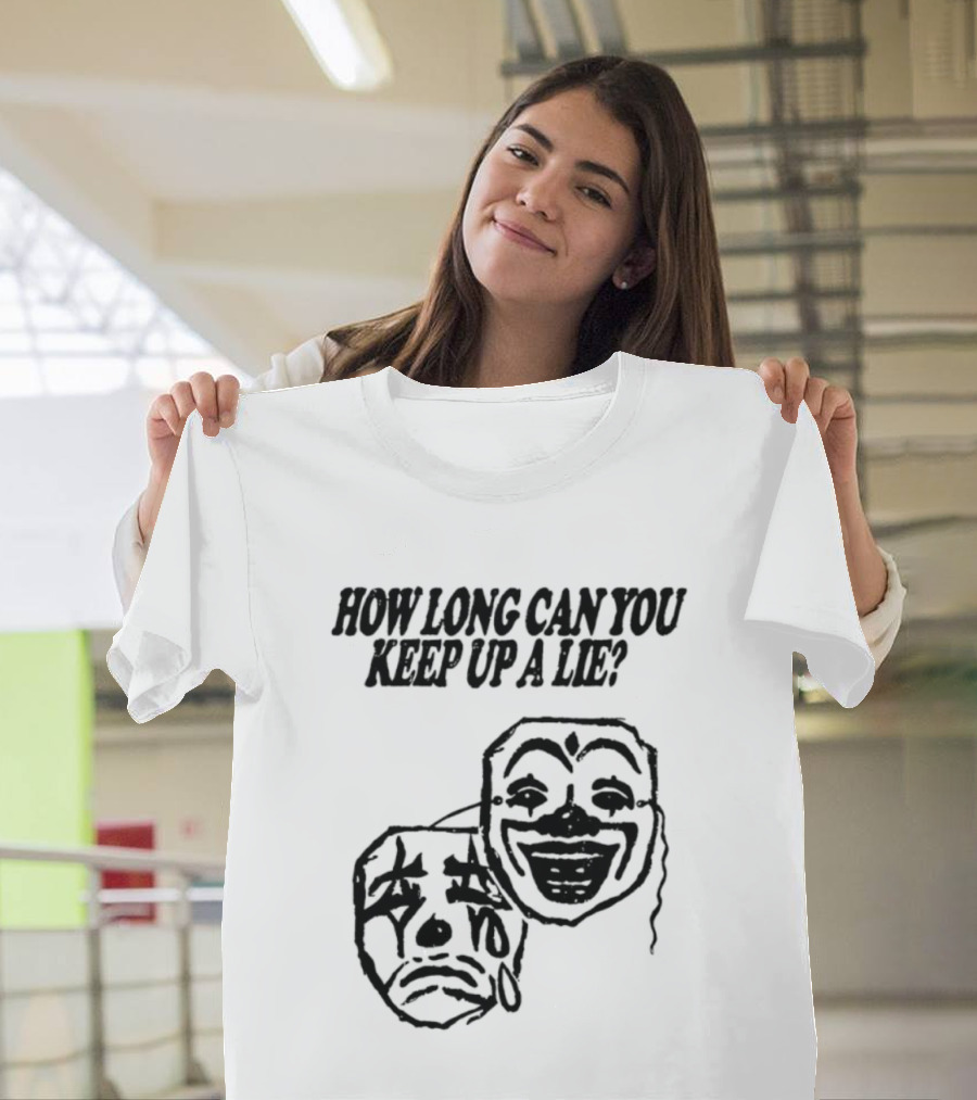 How Long Can You Keep Up A Lie Clown Masks And Sad Face T-Shirt