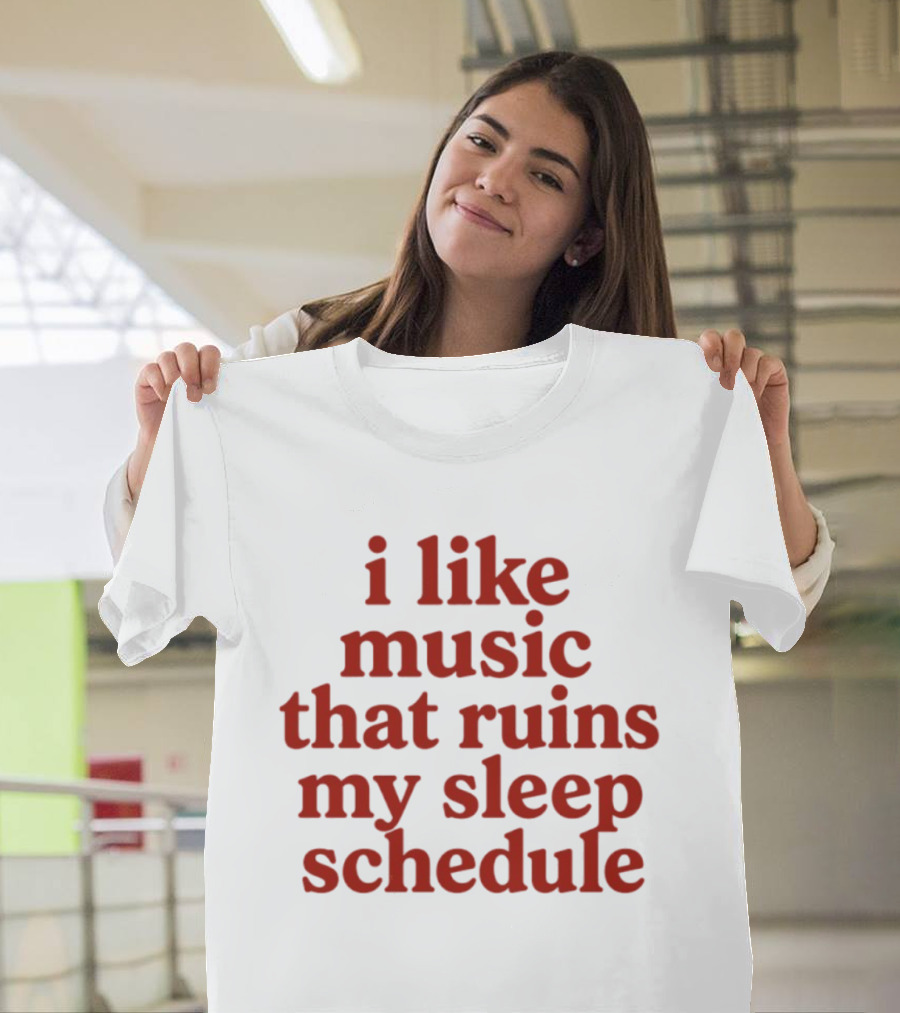 I Like Music That Ruins My Sleep Schedule T-Shirt