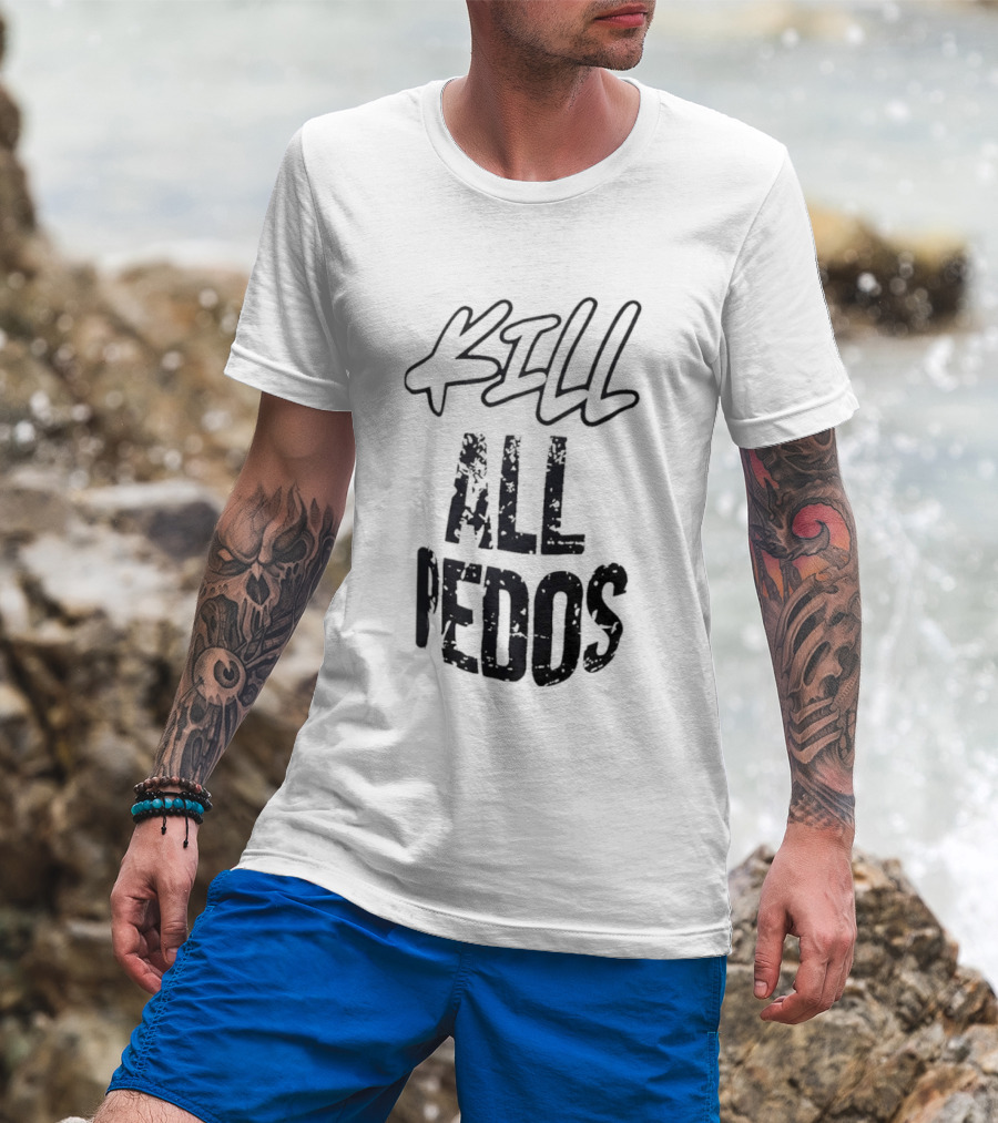 Kill All Pedos T-Shirt