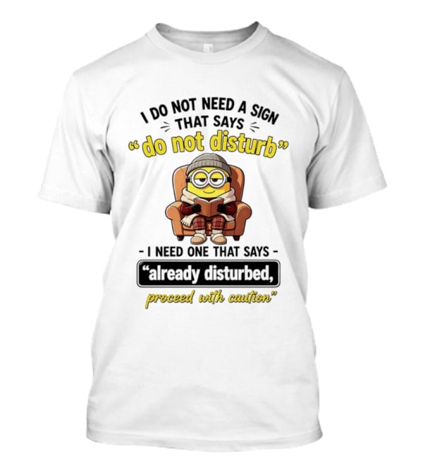 Minion Do Not Disturb Already Disturbed Proceed With Caution T-Shirt
