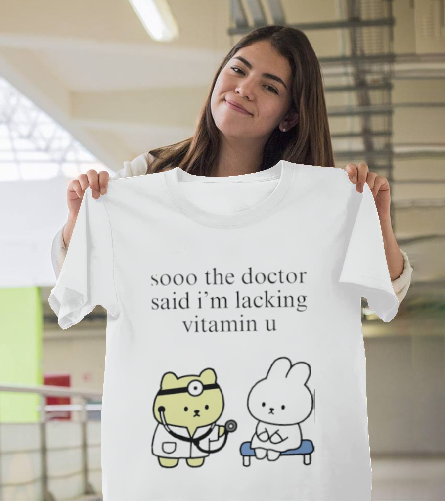 Sooo The Doctor Said I'm Lacking Vitamin U Cute Bear And Bunny T-Shirt