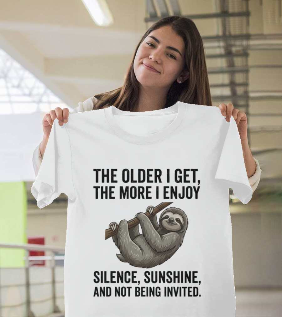The Older I Get The More I Enjoy Silence Sunshine And Not Being Invited Sloth Hanging On A Branch T-Shirt