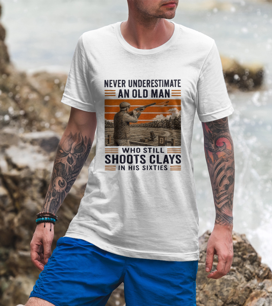 Never Underestimate An Old Man Shooting Clays In His Sixties T-Shirt