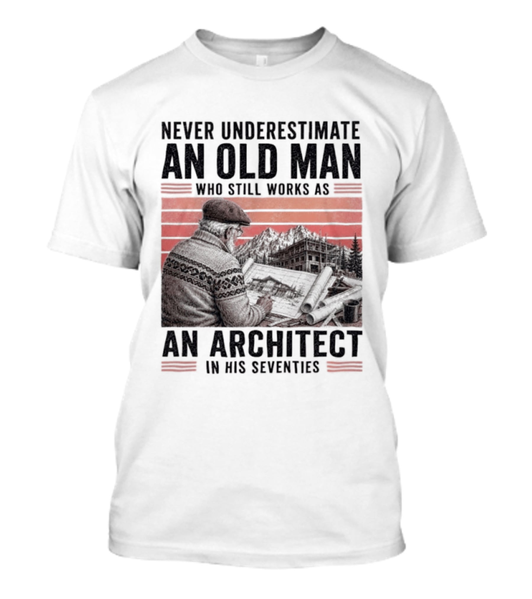 Never Underestimate An Old Man Who Still Works As An Architect In His Seventies T-Shirt