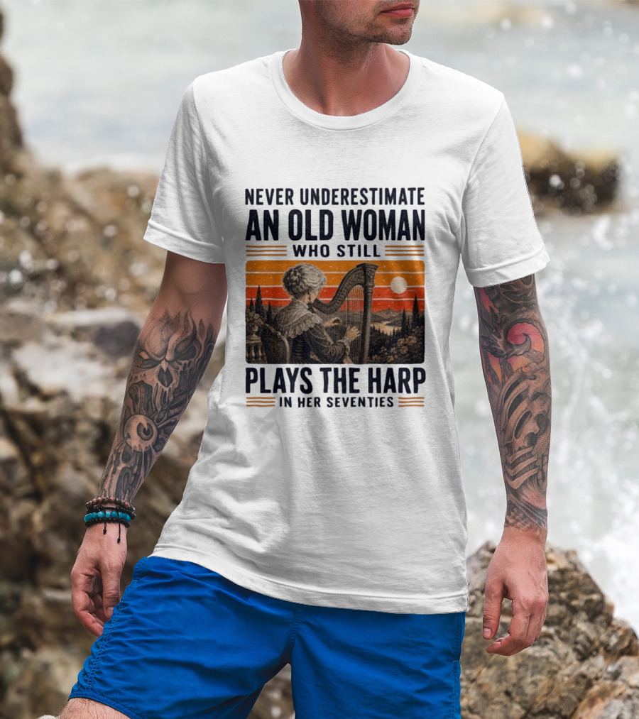 Never Underestimate An Old Woman Who Still Plays The Harp In Her Seventies Vintage Sunset T-Shirt