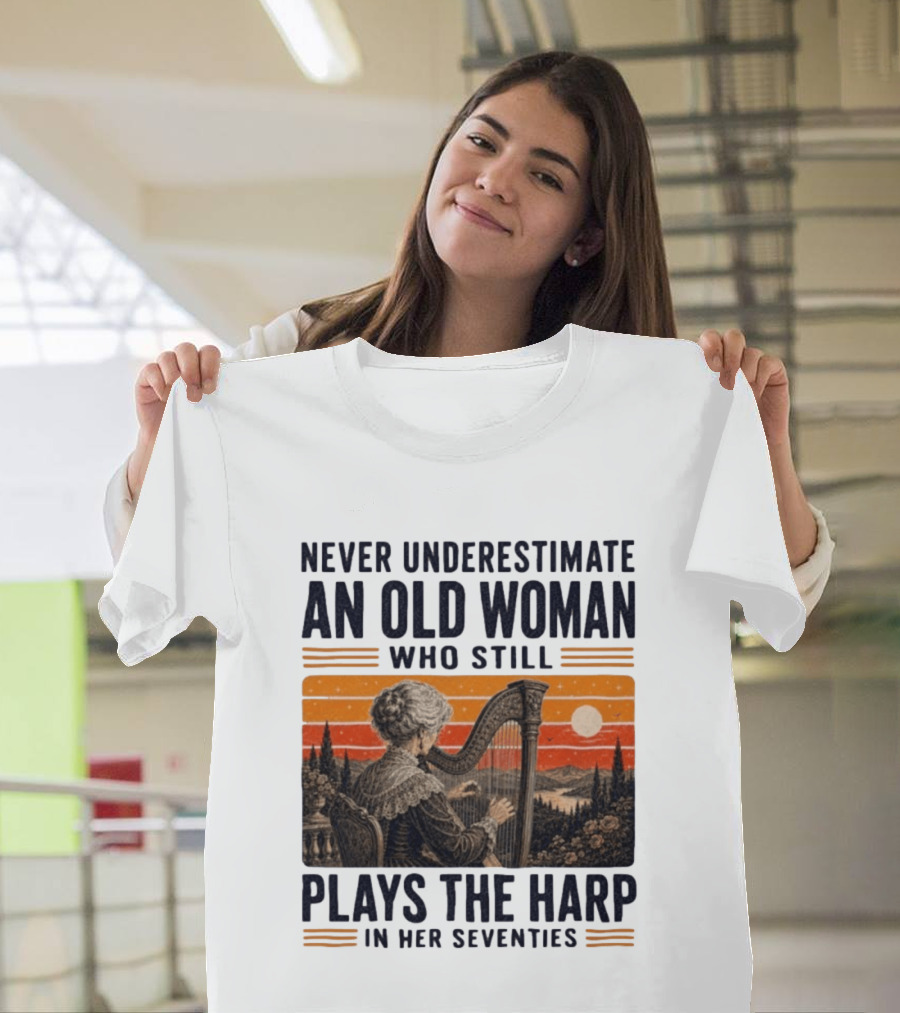 Never Underestimate An Old Woman Who Still Plays The Harp In Her Seventies Vintage Sunset T-Shirt