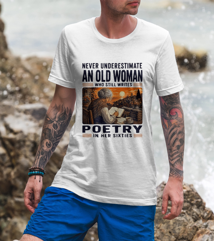 Never Underestimate An Old Woman Who Still Writes Poetry In Her Sixties Scenic Sunset Writing T-Shirt