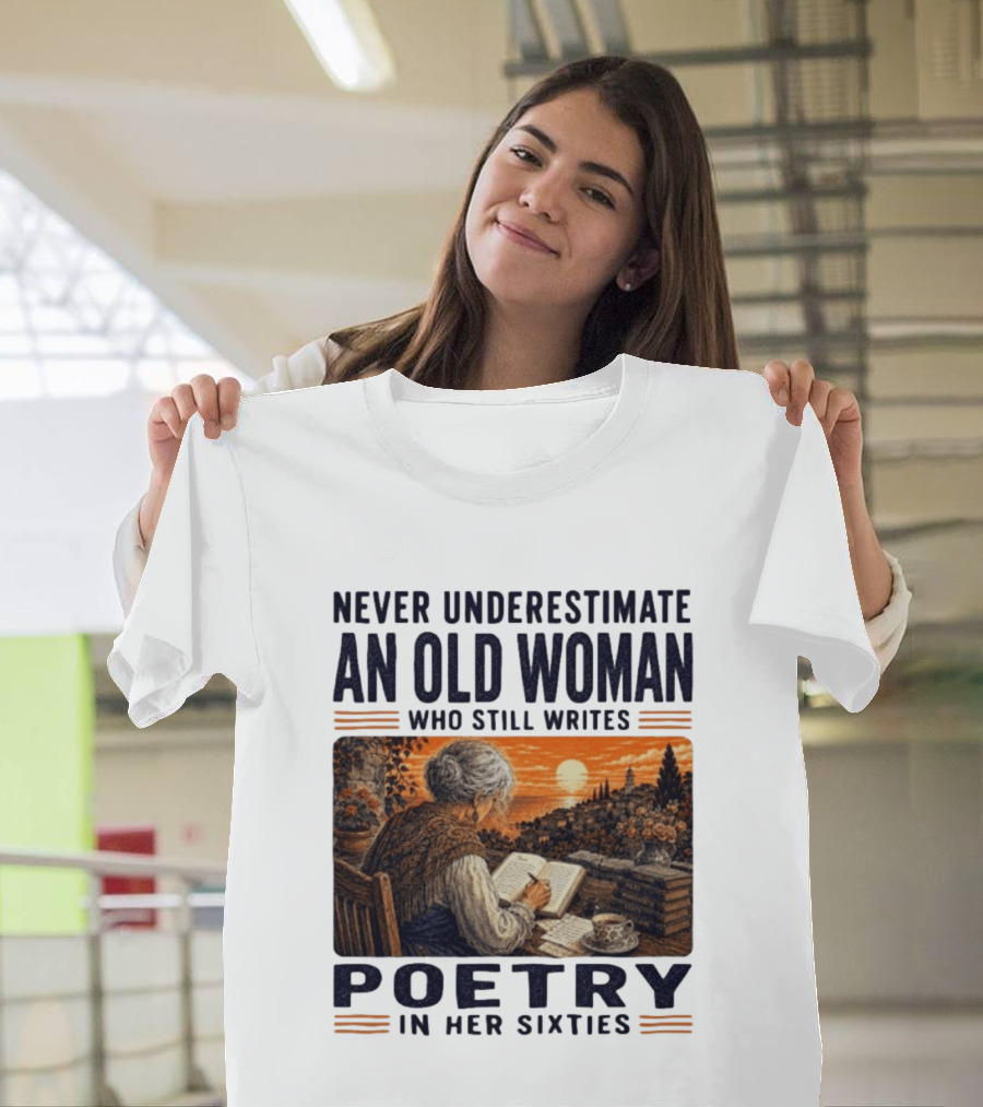 Never Underestimate An Old Woman Who Still Writes Poetry In Her Sixties Scenic Sunset Writing T-Shirt