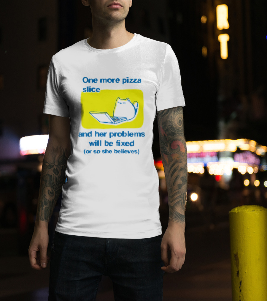 One More Pizza Slice And Her Problems Will Be Fixed Cat Eating Pizza T-Shirt