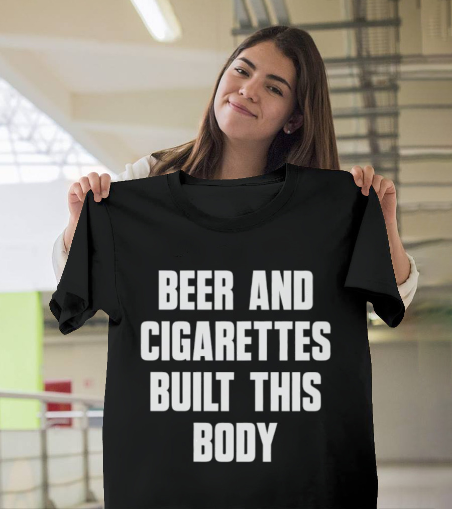 Beer And Cigarettes Built This Body Lifestyle Humor Bold White T-Shirt
