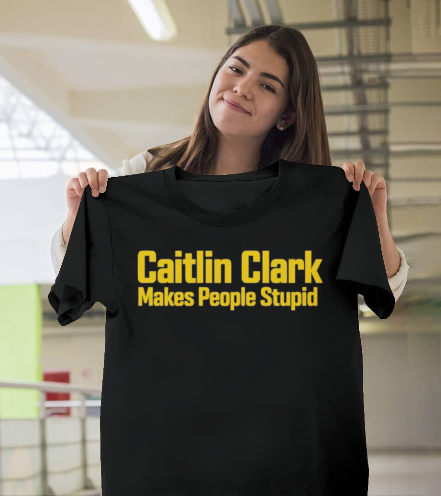 Caitlin Clark Makes People Stupid Iowa Hawkeyes T-Shirt