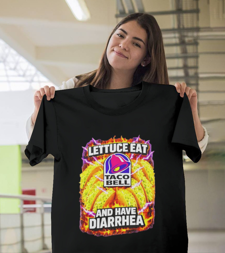 Lettuce Eat Taco Bell And Have Diarrhea T-Shirt