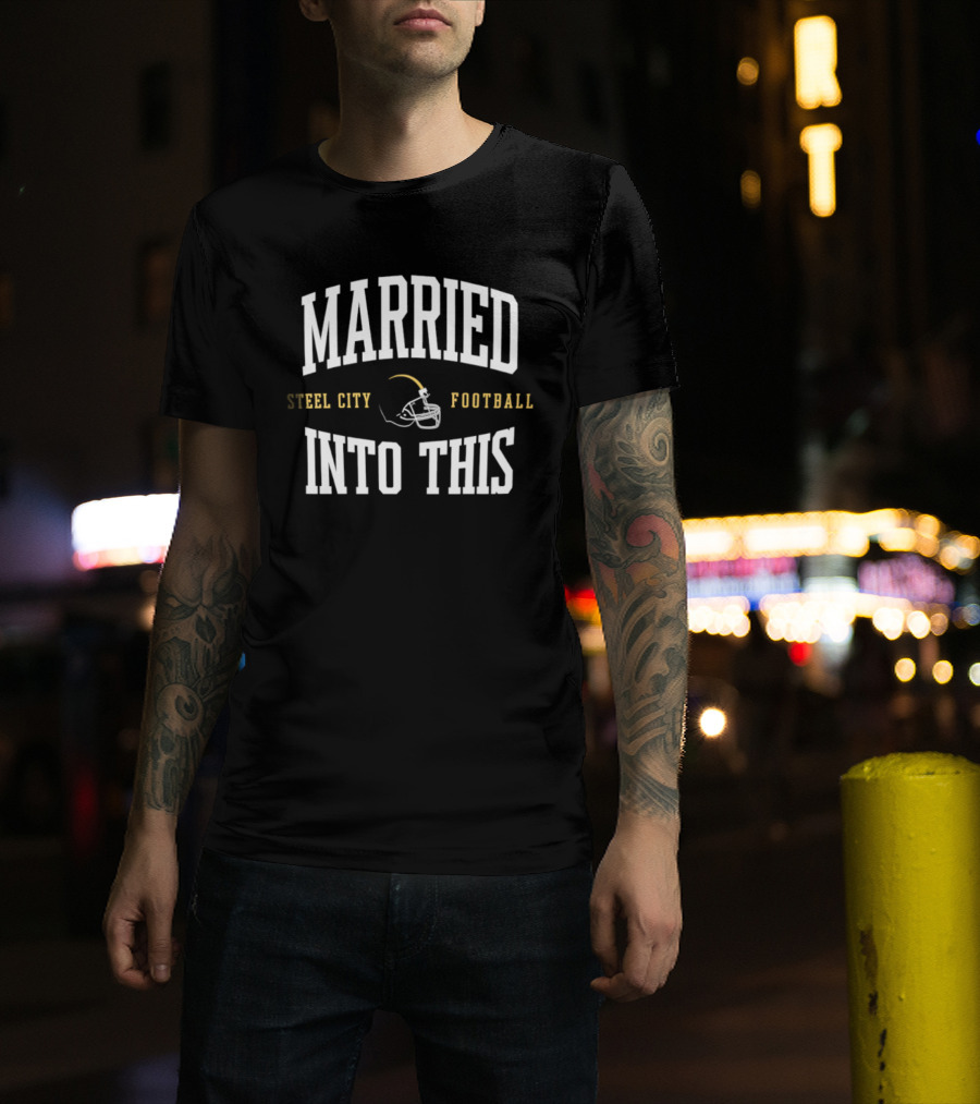 Married Into This Steel City Football Helmet Fan T-Shirt