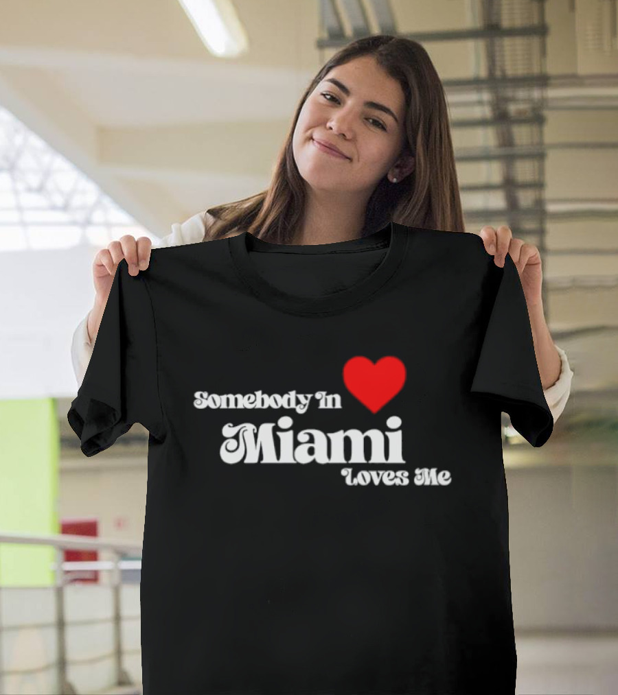 Somebody In Heart Miami Loves Me T-Shirt
