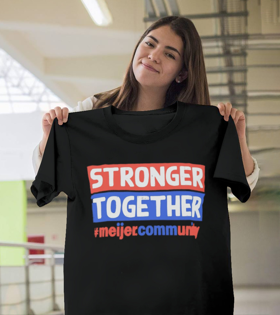 Stronger Together Meijer Community Meijer T-Shirt