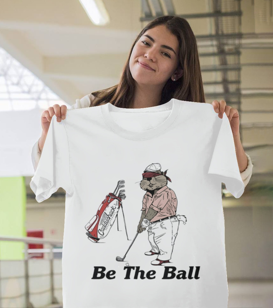 Be The Ball Caddyshack Invitational Gopher Golf Humor T-Shirt