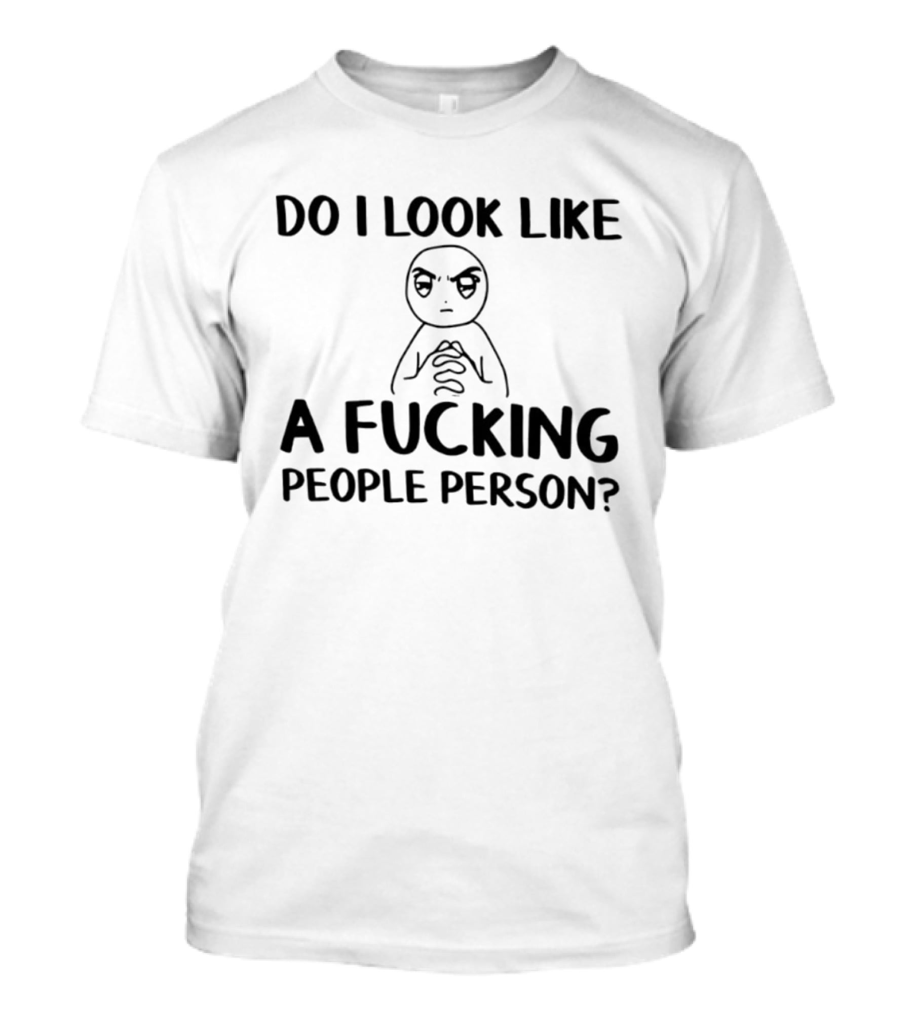Do I Look Like A Fucking People Person Meme Character Sarcastic T-Shirt