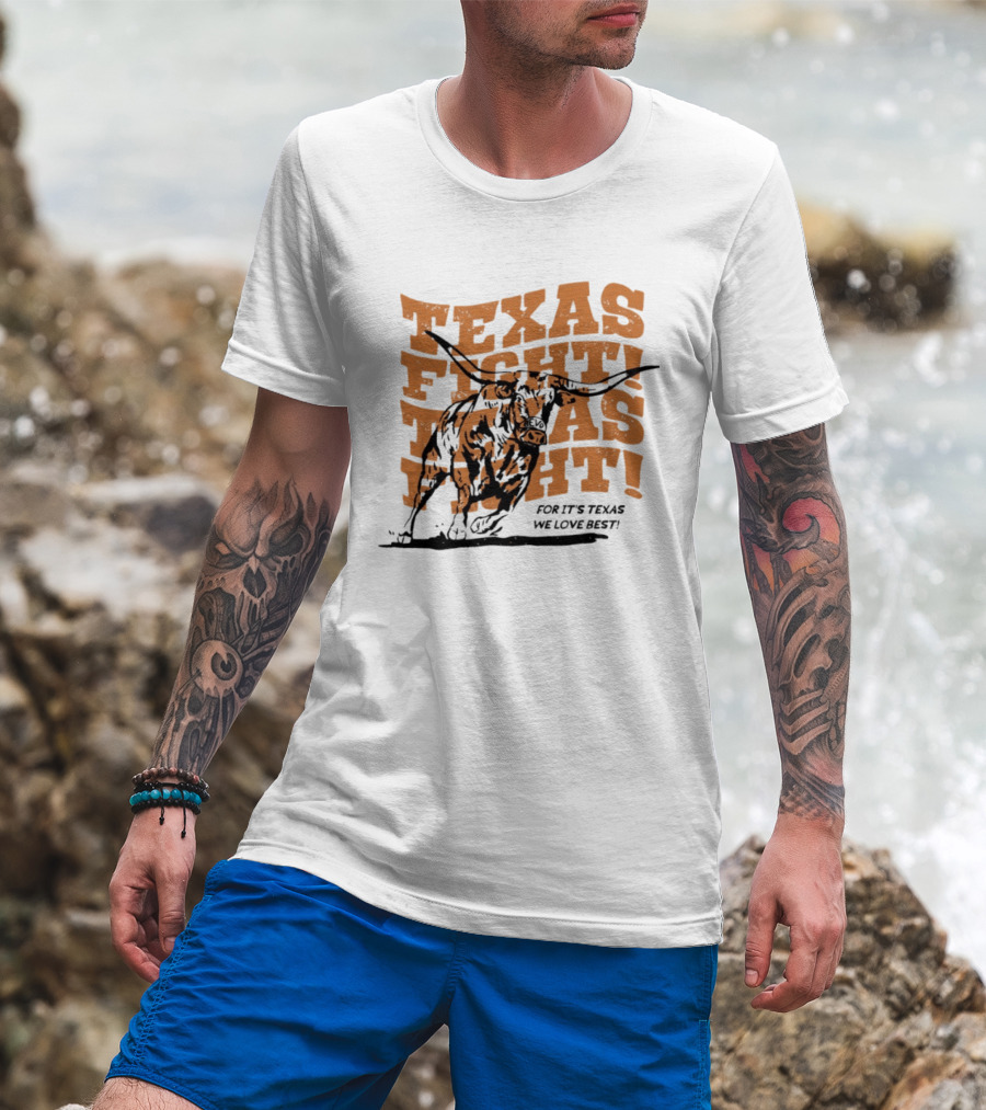 Texas Fight Longhorns For It's Texas We Love Best T-Shirt