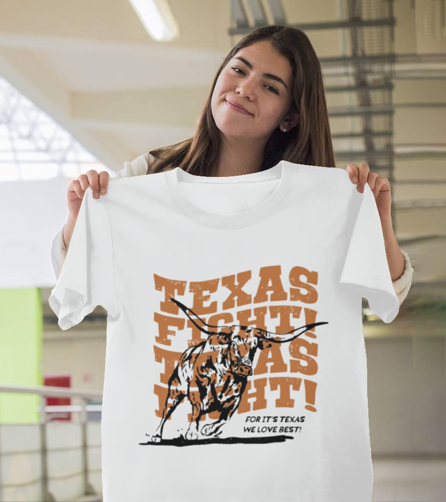 Texas Fight Longhorns For It's Texas We Love Best T-Shirt