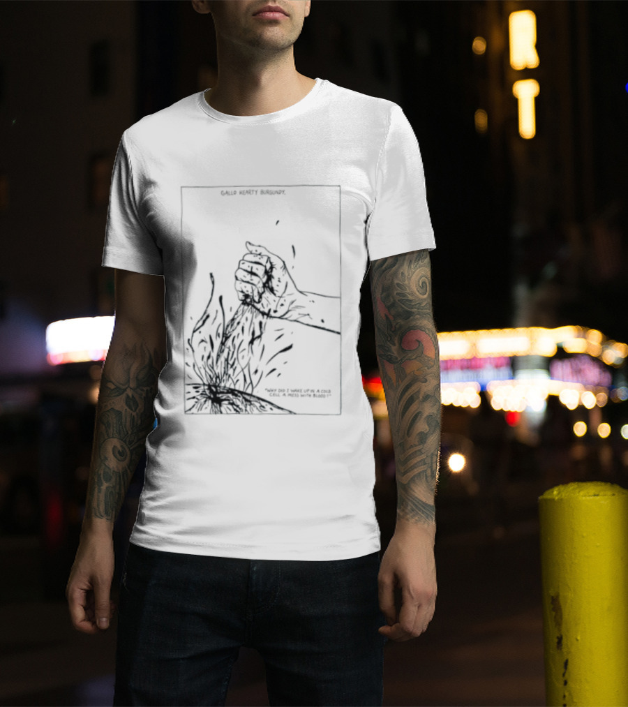 Gallo Hearty Burgundy Why Did I Wake Up In A Cold Cell A Mess With Blood T-Shirt