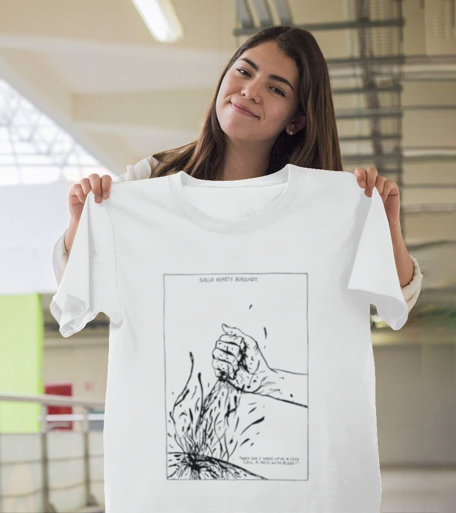 Gallo Hearty Burgundy Why Did I Wake Up In A Cold Cell A Mess With Blood T-Shirt