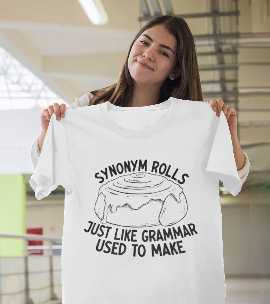 Synonym Rolls Just Like Grammar Used To Make T-Shirt
