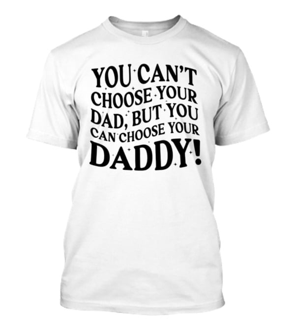 You Can't Choose Your Dad But You Can Choose Your Daddy Vintage Humor T-Shirt